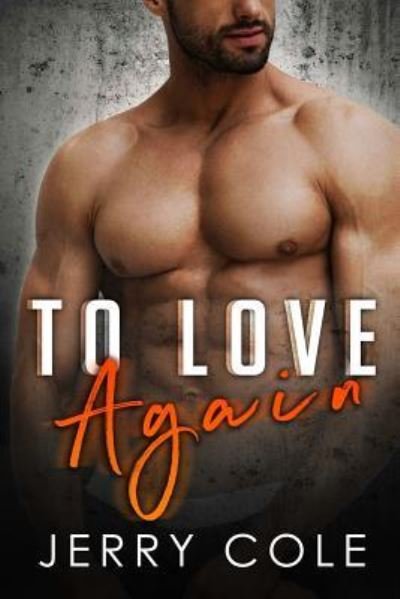To Love Again - Jerry Cole - Boeken - Independently Published - 9781798005040 - 25 februari 2019