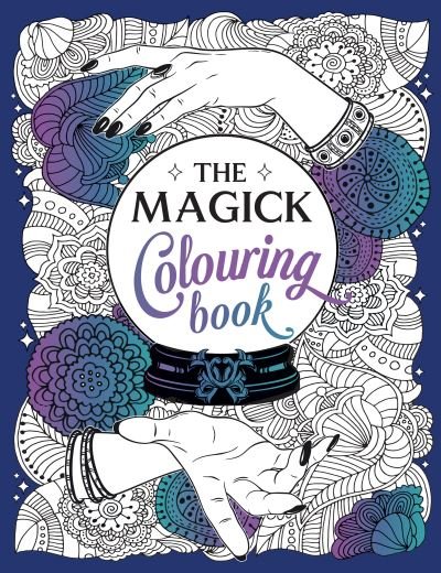 The Magick Colouring Book: A Spellbinding Journey of Colour and Creativity - Summersdale Publishers - Livres - Octopus Publishing Group - 9781800074040 - 8 septembre 2022