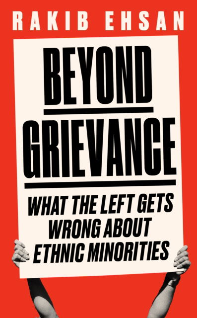 Cover for Rakib Ehsan · Beyond Grievance: What the Left Gets Wrong about Ethnic Minorities (Inbunden Bok) (2023)