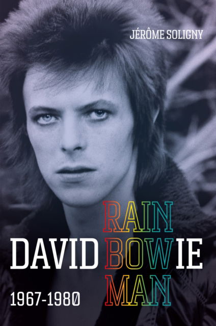 David Bowie Rainbowman: 1967-1980 - Jerome Soligny - Books - Octopus Publishing Group - 9781800962040 - September 11, 2025