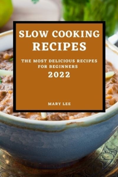 Cover for Mary Lee · Slow Cooking Recipes 2022 (Paperback Book) (2022)