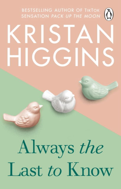 Cover for Kristan Higgins · Always the Last to Know: A heartbreaking and uplifting story from the bestselling author of TikTok sensation Pack up the Moon (Paperback Book) (2023)