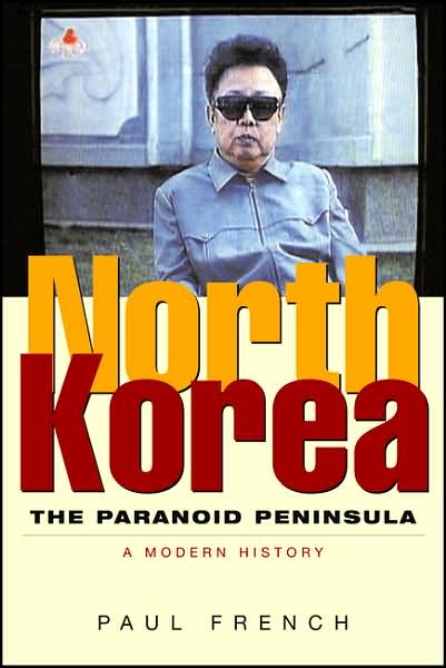 Cover for Paul French · North Korea: The Paranoid Peninsula: A Modern History (Hardcover Book) [2nd Revised Ed. edition] (2007)