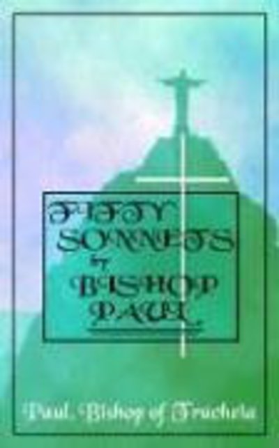 Cover for Paul Bishop of Tracheia · Fifty Sonnets by Bishop Paul (Paperback Book) (2005)