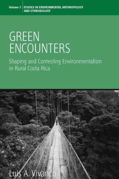 Cover for Luis A. Vivanco · Green Encounters: Shaping and Contesting Environmentalism in Rural Costa Rica - Environmental Anthropology and Ethnobiology (Paperback Book) (2007)