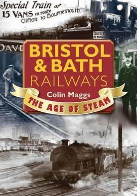 Cover for Colin G. Maggs · Bristol &amp; Bath Railways the Age of Steam - Age of Steam (Paperback Book) (2011)