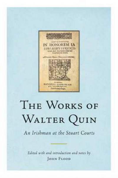 Cover for John Flood · The Works of Walter Quin: An Irishman at the Stuart Courts (Hardcover Book) (2014)