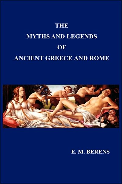 Cover for E. M. Berens · Myths and Legends of Ancient Greece and Rome (Hardcover Book) (2009)