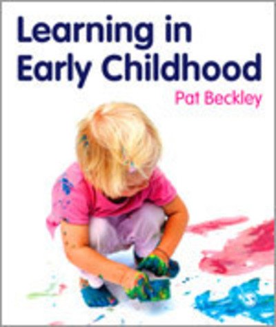 Cover for Pat Beckley · Learning in Early Childhood: A Whole Child Approach from birth to 8 (Inbunden Bok) (2011)