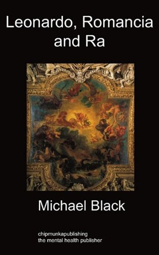 Leonardo, Romancia and Ra: Art History - Michael Black - Livres - Chipmunkapublishing - 9781849910040 - 25 septembre 2009