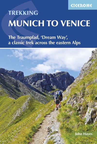 Trekking Munich to Venice: The Traumpfad, 'Dream Way', a classic trek across the eastern Alps - John Hayes - Książki - Cicerone Press - 9781852848040 - 7 listopada 2016