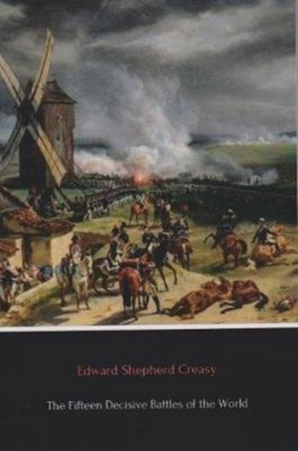 Cover for Edward Shepherd Creasy · The Fifteen Decisive Battles of the World (Paperback Book) (2020)