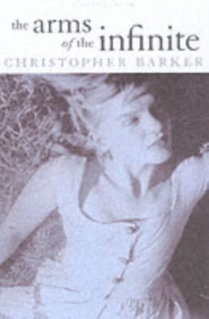 Cover for Christopher Barker · The Arms of the Infinite (Paperback Book) (2006)