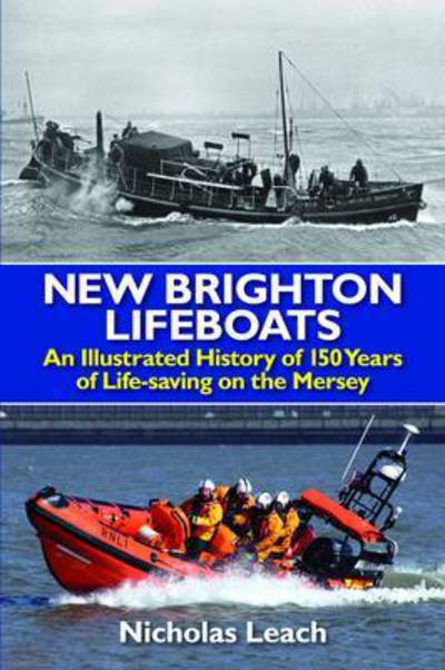 Cover for Nicholas Leach · New Brighton Lifeboats: An Illustrated History of 150 Years  of Life-Saving on the Mersey (Paperback Book) (2015)