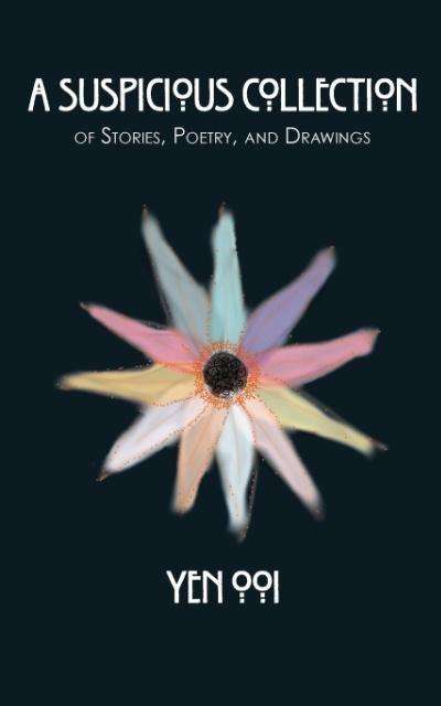 A Suspicious Collection: Of Short Stories, Poetry, and Drawings - Yen Ooi - Books - CreateThinkDo - 9781910852040 - August 3, 2015