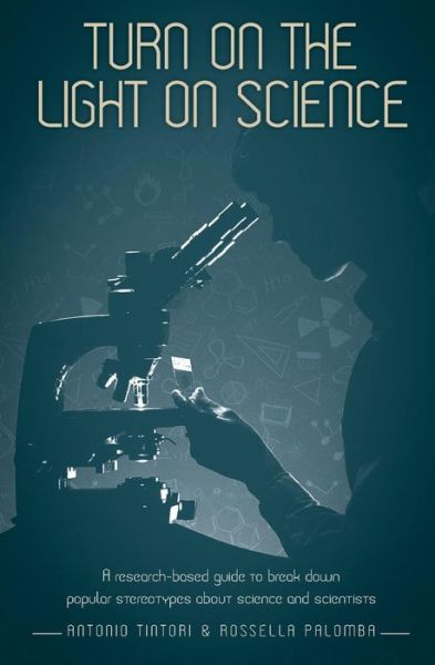 Turn on the Light on Science: A Research-Based Guide to Break Down Popular Stereotypes About Science and Scientists - Rossella Palomba - Kirjat - Ubiquity Press Ltd - 9781911529040 - keskiviikko 15. helmikuuta 2017