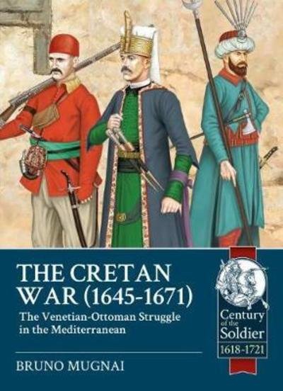 Cover for Bruno Mugnai · The Cretan War (1645-1671): The Venetian-Ottoman Struggle in the Mediterranean - Century of the Soldier (Taschenbuch) (2018)