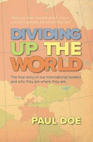 Cover for Paul Doe · Dividing up the World: the true story of our international borders and why they are where they are (Paperback Book) (2020)