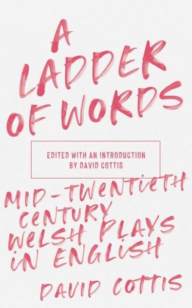 Cover for A Ladder of Words: Mid-Twentieth-Century Welsh Plays in English - TWENTIETH-CENTURY WELSH PLAYS IN ENGLISH (Paperback Bog) (2020)