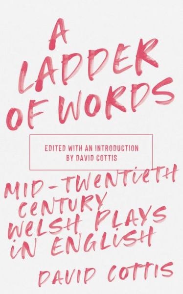 A Ladder of Words: Mid-Twentieth-Century Welsh Plays in English - TWENTIETH-CENTURY WELSH PLAYS IN ENGLISH -  - Livres - Parthian Books - 9781913640040 - 1 novembre 2020