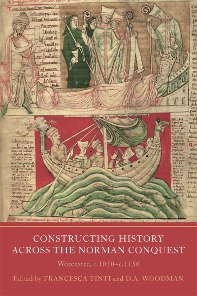 Cover for Constructing History across the Norman Conquest: Worcester, c.1050--c.1150 - Writing History in the Middle Ages (Hardcover Book) (2022)