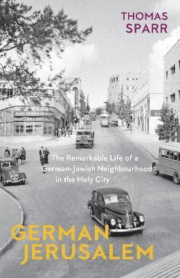 Cover for Thomas Sparr · German Jerusalem: The Remarkable Life of a German-Jewish Neighbourhood in the Holy City (Pocketbok) (2024)