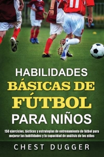 Cover for Chest Dugger · Habilidades Basicas de Futbol para Ninos (Gebundenes Buch) (2021)