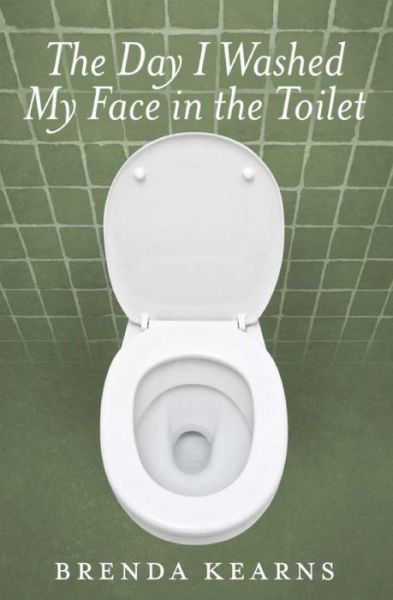 Cover for Brenda Kearns · The Day I Washed My Face in the Toilet (Paperback Book) (2014)