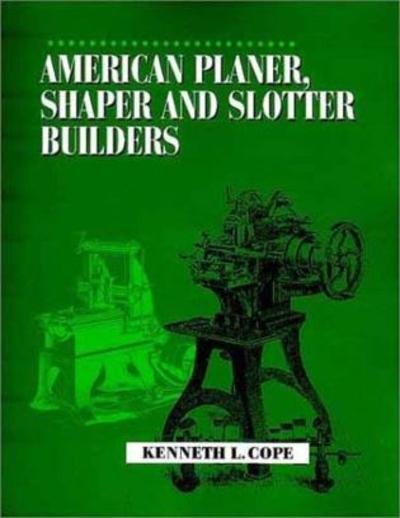 Cover for Kenneth L. Cope · American Planer, Shaper and Slotter Builders (Paperback Book) (2002)