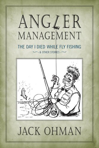 Cover for Jack Ohman · Angler Management: the Day I Died While Fly Fishing &amp; Other Stories (Hardcover bog) (2009)