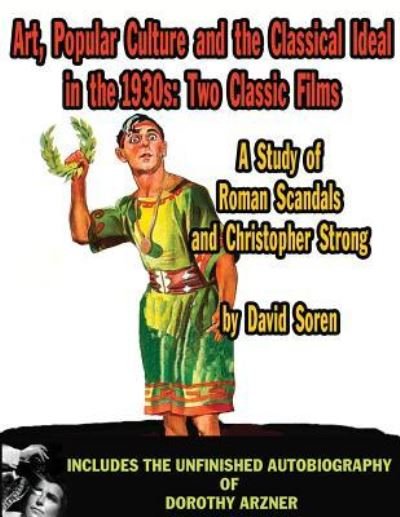 Cover for David Soren · Art Popular Culture and the Classical Ideal in the 1930s A Study of Roman Scandals and Christopher Strong (Paperback Book) (2010)