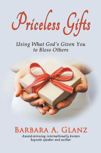 Cover for Barbara A Glanz · Priceless Gifts: Using What God's Given You to Bless Others (Paperback Book) (2013)