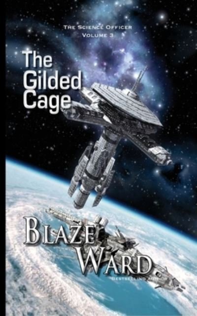 Cover for Blaze Ward · The Gilded Cage (The Science Officer) (Volume 3) (Buch) (2015)