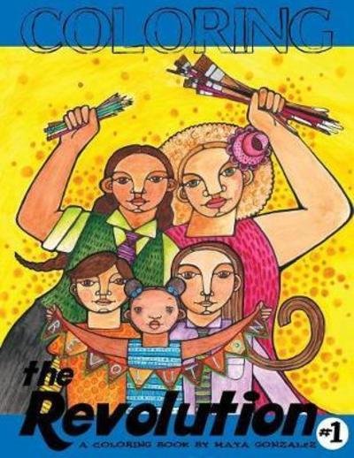 Coloring the Revolution #1 - Maya Gonzalez - Livros - Reflection Press - 9781945289040 - 27 de agosto de 2017