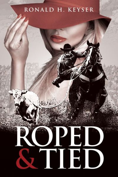 Cover for Ronald H Keyser · Roped &amp; Tied (Hardcover Book) (2020)