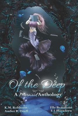 Cover for K.M. Robinson · Of The Deep Mermaid Anthology (Hardcover Book) (2018)