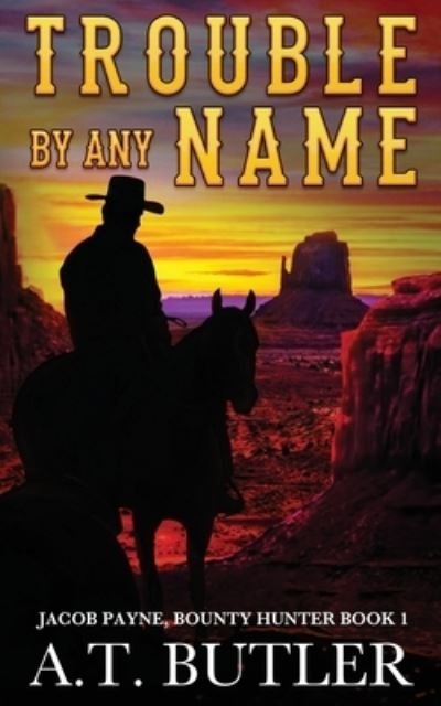 Cover for A T Butler · Trouble By Any Name: A Western Novella - Jacob Payne, Bounty Hunter (Pocketbok) (2020)