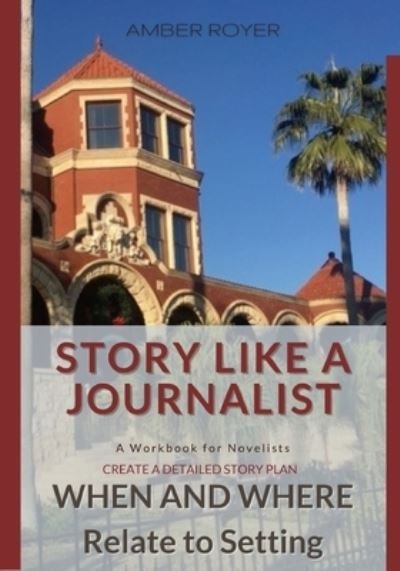 Cover for Amber Royer · Story Like a Journalist - When and Where Relate to Setting (Paperback Book) (2020)