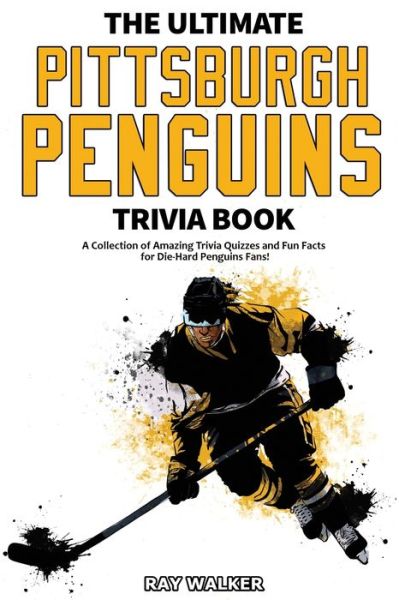 Cover for Ray Walker · The Ultimate Pittsburgh Penguins Trivia Book: A Collection of Amazing Trivia Quizzes and Fun Facts for Die-Hard Penguins Fans! (Paperback Book) (2020)