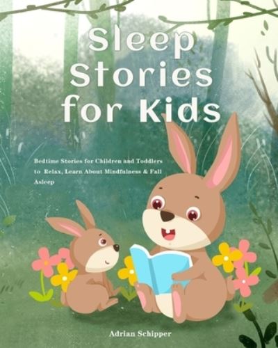 Cover for Adrian Schipper · Sleep Stories for Kids: Bedtime Stories for Children and Toddlers to Relax, Learn About Mindfulness &amp; Fall Asleep (Paperback Book) (2020)