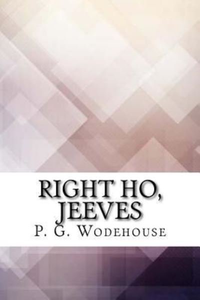 Right Ho, Jeeves - P G Wodehouse - Books - Createspace Independent Publishing Platf - 9781974267040 - August 13, 2017