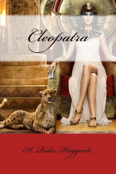 Cleopatra - Sir H Rider Haggard - Books - Createspace Independent Publishing Platf - 9781975710040 - August 23, 2017