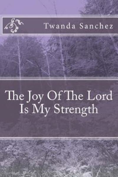 Cover for Twanda Sanchez · The Joy Of The Lord Is My Strength (Taschenbuch) (2017)