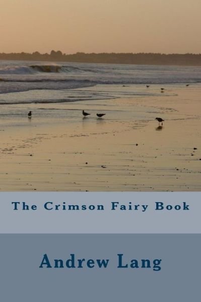 The Crimson Fairy Book - Andrew Lang - Books - Createspace Independent Publishing Platf - 9781983784040 - January 13, 2018