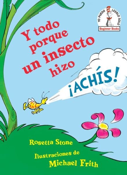 Cover for Rosetta Stone · Y todo porque un insecto hizo !achis! (Because a Little Bug Went Ka-Choo! Spanish Edition) - Beginner Books (R) (Hardcover Book) [Because A Little Bug Went Ka-choo! Spanish edition] (2021)