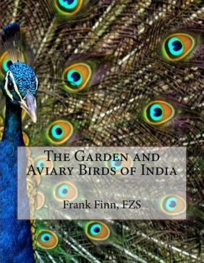 Cover for Fzs Frank Finn · The Garden and Aviary Birds of India (Taschenbuch) (2018)