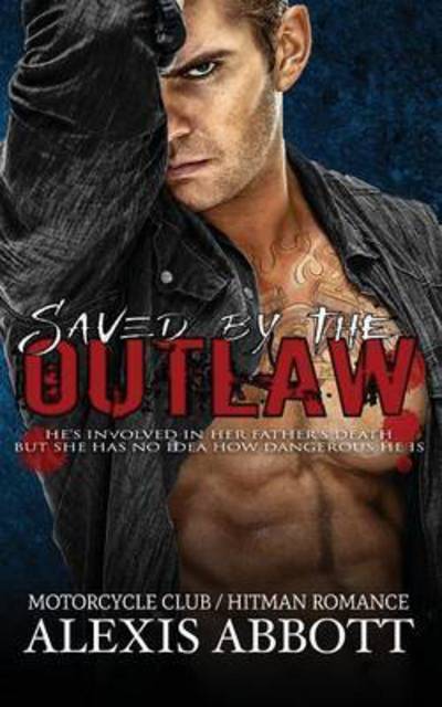 Cover for Alexis Abbott · Saved by the Outlaw: A Bad Boy Biker Romance (Paperback Book) (2016)