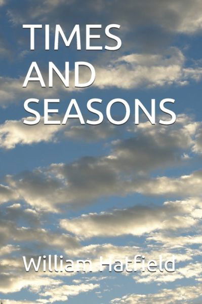 William Roy Hatfield · Times and Seasons (Paperback Book) (2021)