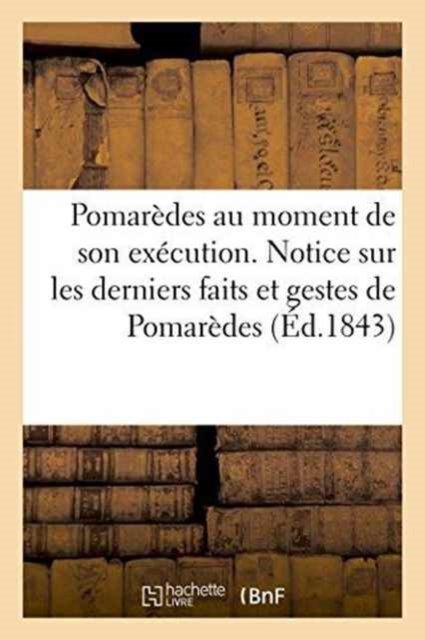 Cover for &quot;&quot; · Pomaredes Au Moment de Son Execution. Notice Sur Les Derniers Faits Et Gestes de Pomaredes (Paperback Book) (2016)