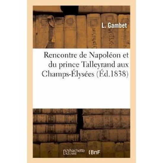 Cover for Gambet-l · Rencontre De Napoléon et Du Prince Talleyrand Aux Champs-élysées (Pocketbok) [French edition] (2013)